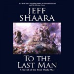 To the Last Man: A Novel of the First World War - Jeff Shaara, Paul Michael