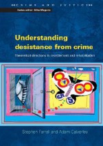 Understanding Desistance from Crime: Emerging Theoretical Directions in Resettlement and Rehabilitation - Stephen Farrall, Adam Calverley