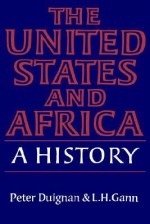 The United States and Africa: A History - Peter Duignan, Lewis H. Gann