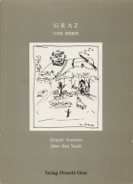 GRAZ von innen: Grazer Autoren über ihre Stadt - Wilhelm Muster, Alfred Kolleritsch, Harald Sommer, Helmut Eisendle, Wolfgang Bauer, Barbara Frischmuth, Alfred Paul Schmidt, Klaus Hoffer, Reinhard P. Gruber, Bernhard Hüttenegger, Wolfgang Pollanz, Franz Weinzettl, Wolfgang Maria Siegmund, Walter Grond, Peter Glaser, H