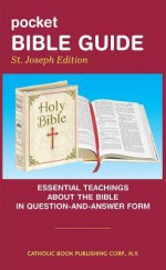 Pocket Bible Guide, St. Joseph Edition: Essential Teachings about the Bible in Question and Answer Form - Catholic Book Publishing Corp.