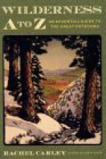 Wilderness A to Z: An Essential Guide to the Great Outdoors - Rachel Carley