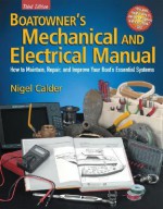 Boatowner's Mechanical and Electrical Manual: How to Maintain, Repair and Improve Your Boat's Essential Systems - Nigel Calder