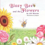 Bizzy Bee and the Flowers - Jill Warren