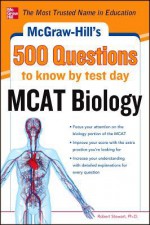 McGraw-Hill's 500 MCAT Biology Questions to Know by Test Day (McGraw-Hill's 500 Questions) - James Stewart, Robert Stewart