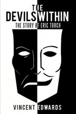 The Devils Within: The Story Of Eric Torch - Vincent Edwards