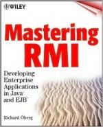 Mastering RMI: Developing Enterprise Applications in Java and Ejb [With CDROM] - Rickard Oberg