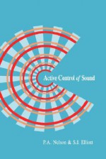 Active Control of Sound - P.A. Nelson, S.J. Elliott