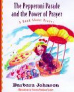 The Pepperoni Parade and the Power of Prayer: A Book about Prayer - Victoria Ponikvar Frazier