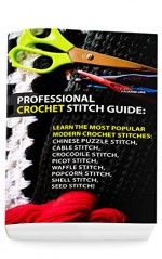 Professional Crochet Stitch Guide: Chinese Puzzle Stitch, Cable Stitch, Crocodile Stitch, Picot Stitch, Waffle Stitch, Popcorn Stitch, Shell Stitch, Seed ... (Crochet Hook A, Crochet Accessories) - Julianne Link