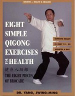 Eight Simple Qigong Exercises for Health: The Eight Pieces of Brocade - Yang, Dr Jwing-Ming Yang