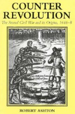 Counter-Revolution: The Second Civil War and Its Origins, 1646-8 - Robert Ashton