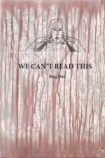 We Can't Read This - Meg Day