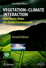 Vegetation-Climate Interaction: How Plants Make the Global Environment - Jonathan Adams