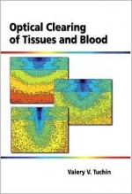 Optical Clearing of Tissues and Blood (SPIE Press Monograph Vol. PM154) - Valery V. Tuchin