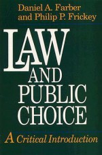 Law and Public Choice: A Critical Introduction - Philip P. Frickey, Daniel A. Farber