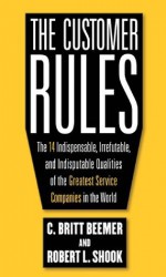 The Customer Rules : The 14 Indispensible, Irrefutable, and Indisputable Qualities of the Greatest Service Companies in the World - Robert L. Shook