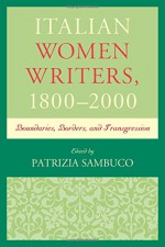 Italian Women Writers, 1800-2000: Boundaries, Borders, and Transgression - Patrizia Sambuco, Patrizia Sambuco, Simone Brioni, Ann Hallamore Caesar, Eleanor David, Donatella De Ferra, Lisa Sarti, Margherita Ganeri, Cristina Gragnani, Rhianedd Jewell, Giuliana Morandini, Catherine Ramsey-Portolano, Anne Urbancic, Rita Wilson