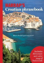 Harrap's Croatian Phrasebook [With Foldout Map] - Celia Hawkesworth, Dubravka Janekovic