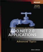 Programming Microsoft(r) ADO.NET 2.0 Applications: Advanced Topics: Advanced Topics - Glenn Johnson