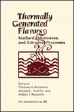 Thermally Generated Flavors: Maillard, Microwave, and Extrusion Processes - Thomas H. Parliment