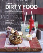 Dirty Food: Over 65 Devilishly Delicious Recipes for the Best Worst Food You'll Ever Eat - Caroline Hilker, Peter Cassidy