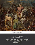 The Art of War in Italy 1494-1529 - F.L. Taylor