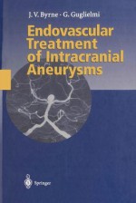 Endovascular Treatment of Intracranial Aneurysms - James Byrne, Guido Guglielmi, C. G. Drake