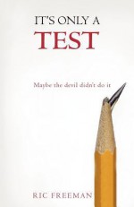 It's Only a Test: Maybe the Devil Didn't Do It - Ric Freeman