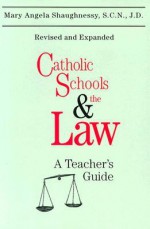 Catholic Schools and the Law: A Teacher's Guide - Mary Angela Shaughnessy