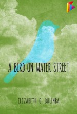 A Bird On Water Street - Elizabeth O. Dulemba