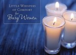 Little Whispers of Comfort for Busy Women - Kaye Dacus