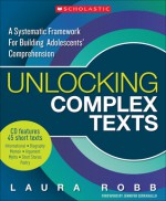 Unlocking Complex Texts: A Systematic Framework for Building Adolescents' Comprehension - Laura Robb