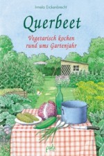 Querbeet. Vegetarisch kochen rund ums Gartenjahr - Irmela Erckenbrecht