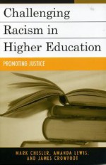 Challenging Racism in Higher Education: Promoting Justice - Amanda Lewis, Mark Chesler, James Crowfoot