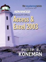 Advanced Microsoft Office Access & Excel 2003 - Philip A. Koneman