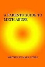 A Parents Guide To Meth Abuse - Mark Little