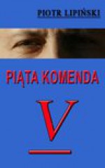 Piąta Komenda - Piotr Lipiński