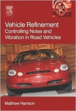 Vehicle Refinement: Controlling Noise and Vibration in Road Vehicles - Matthew Harrison