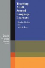 Teaching Adult Second Language Learners - Heather McKay, Abigail Tom, Penny Ur