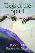 Tools of the Spirit - Robert Dilts, Robert McDonald