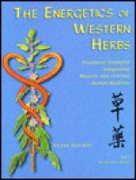 The Energetics of Western Herbs: Treatment Strategies Integrating Western & Oriental Herbal Medicine, Vol. 1 - Peter Holmes