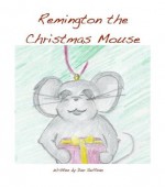 Remington the Christmas Mouse - Dan Sullivan