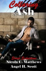 Collaring Ash (Sweet Seductions) (Volume 2) - Nicola C. Matthews, Angel H. Scott