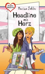 Freche Mädchen - freche Bücher!: Headline mit Herz (Freche Mädchen - freche Bücher!) (German Edition) - Martina Sahler