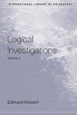 Logical Investigations, Vol 2 (International Library of Philosophy) - Edmund Husserl, J.N. Findlay