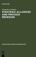 Strategic Alliances and Process Redesign - Alexander Gerybadze