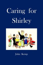 Caring for Shirley - John Kemp, Clive Kemp