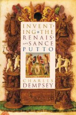 Inventing the Renaissance Putto (Bettie Allison Rand Lectures in Art History) - Charles Dempsey