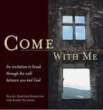 Come With Me: An Invitation to Break Through the Wall Between You and God - Elaine Martens Hamilton, Kathy Escobar